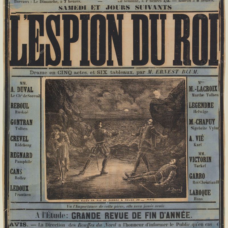 BOUFFES DU NORD/ 209, FAUBOURG SAINT-DENIS, 209./ Direction HAMBURGER et BOURDEILLE, des Variétés./ Bureaux: Le Dimanche, à 7 heures.- La semaine, à 7 heures 1/2.- Rideau à 8 heures./ SAMEDI ET JOURS SUIVANTS/ L'ESPION DU ROI/ Drame en CINQ actes, et...