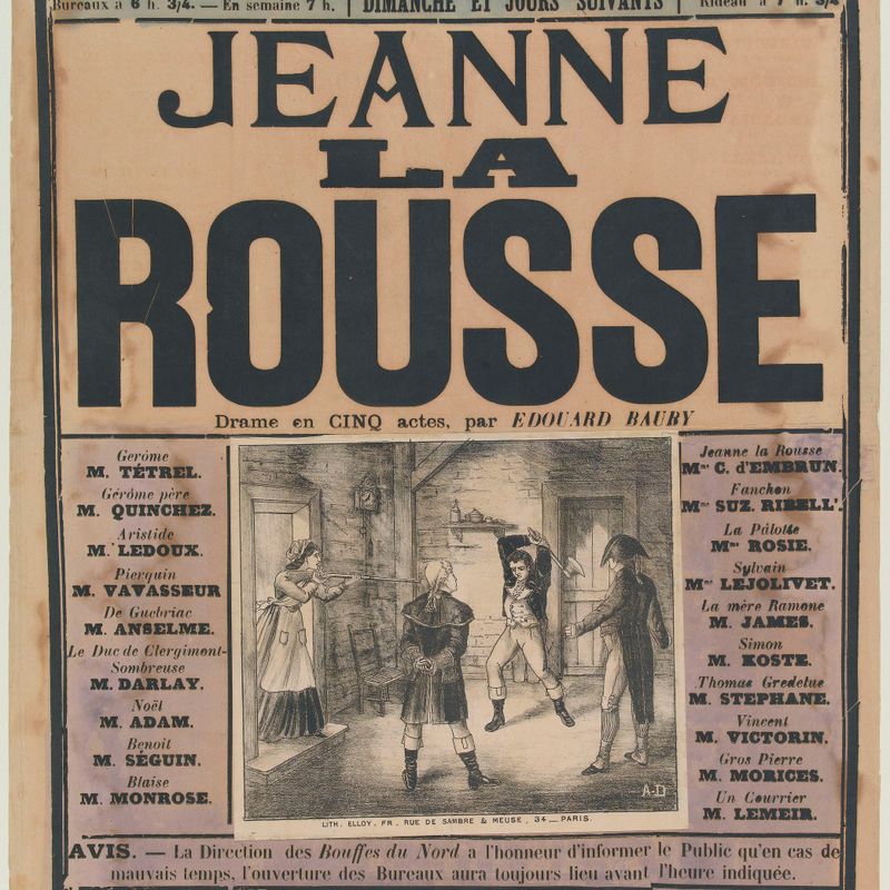 BOUFFES DU NORD/ 209, FAUBOURG SAINT-DENIS, 209./ Direction HAMBURGER et BOURDEILLE, des Variétés./ Bureaux à 6 h. 3/4- En semaine 7h. DIMANCHES ET JOURS SUIVANTS Rideau à 7h. 3/4/ JEANNE/ LA/ ROUSSE/ Drame en CINQ actes par EDOUARD BAURY