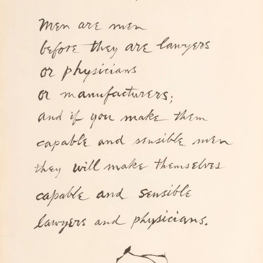 "Men are men before they are lawyers or physicians or manufacturers; and if you make them capable and sensible men they will make themselves capable and sensible lawyers and physicians."--John Stuart Mill, Inaugural Address at St. Andrew's, 1867. From the